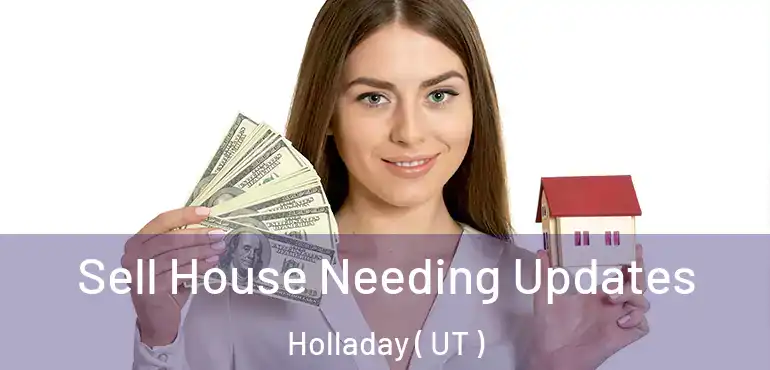 Sell House Needing Updates Holladay ( UT )