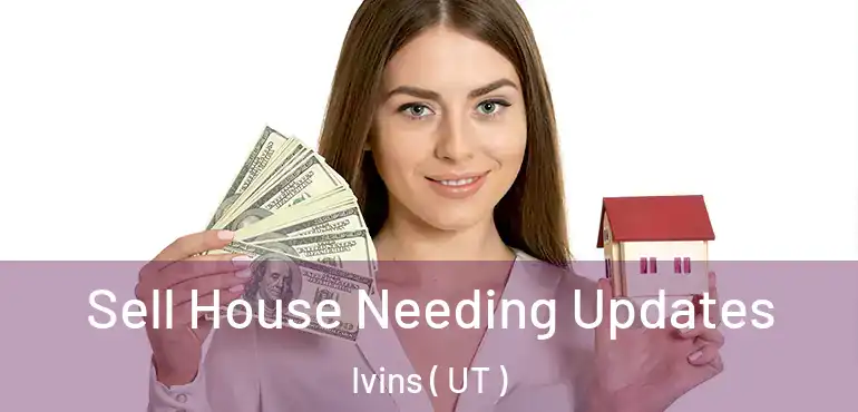  Sell House Needing Updates Ivins ( UT )