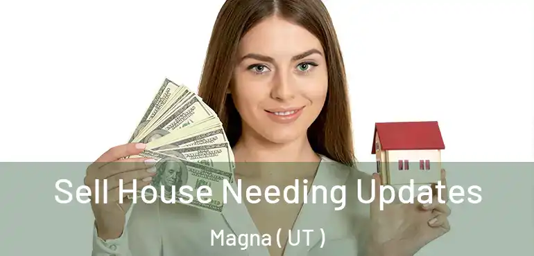  Sell House Needing Updates Magna ( UT )
