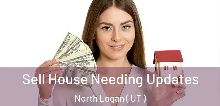  Sell House Needing Updates North Logan ( UT )