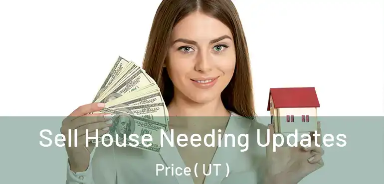  Sell House Needing Updates Price ( UT )
