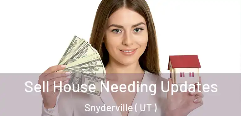 Sell House Needing Updates Snyderville ( UT )