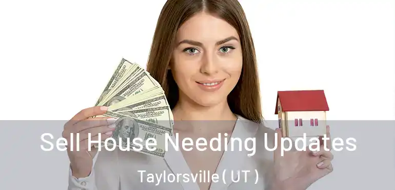  Sell House Needing Updates Taylorsville ( UT )