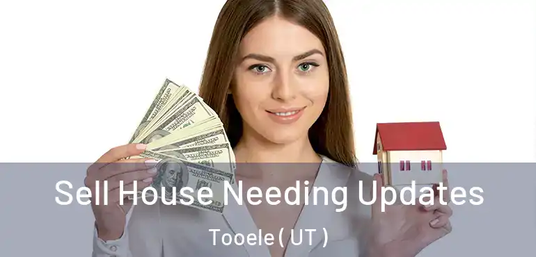  Sell House Needing Updates Tooele ( UT )