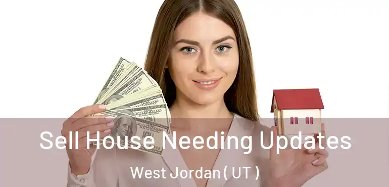 Sell House Needing Updates West Jordan ( UT )