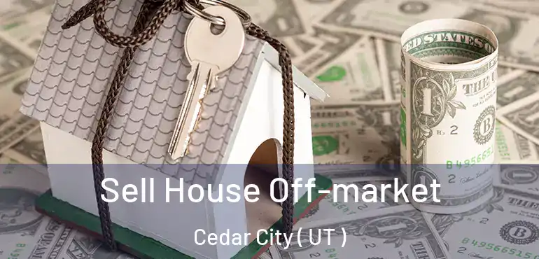  Sell House Off-market Cedar City ( UT )
