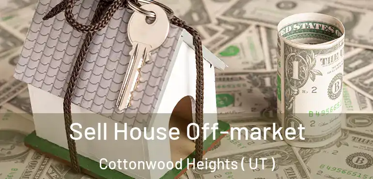  Sell House Off-market Cottonwood Heights ( UT )