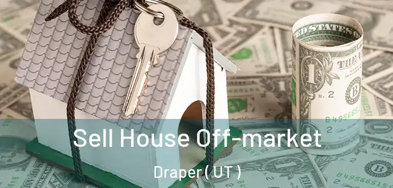  Sell House Off-market Draper ( UT )