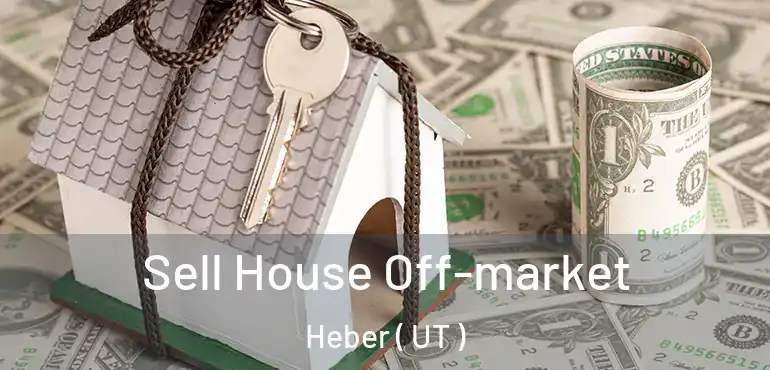  Sell House Off-market Heber ( UT )