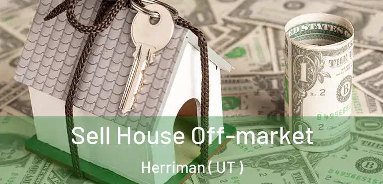  Sell House Off-market Herriman ( UT )