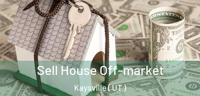  Sell House Off-market Kaysville ( UT )