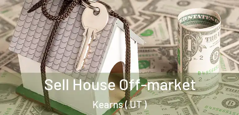  Sell House Off-market Kearns ( UT )