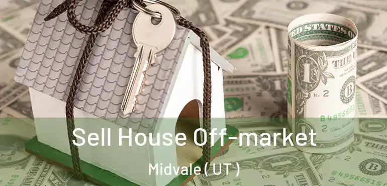  Sell House Off-market Midvale ( UT )