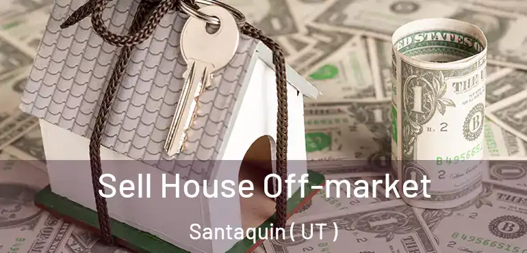  Sell House Off-market Santaquin ( UT )