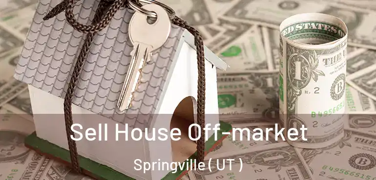  Sell House Off-market Springville ( UT )