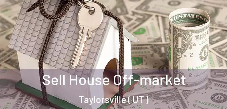  Sell House Off-market Taylorsville ( UT )