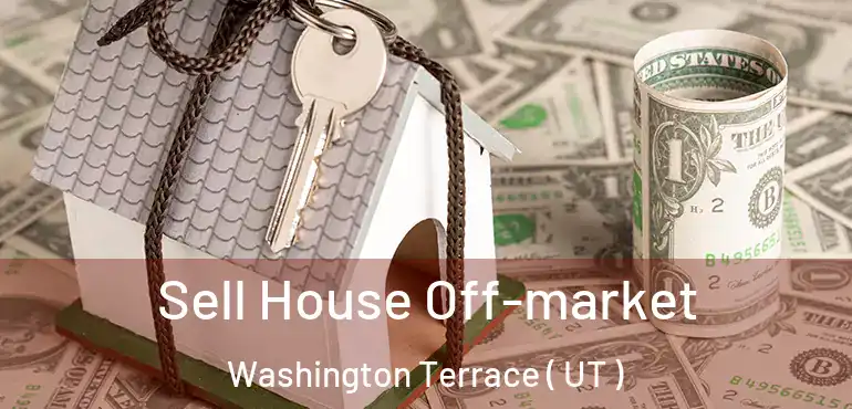  Sell House Off-market Washington Terrace ( UT )