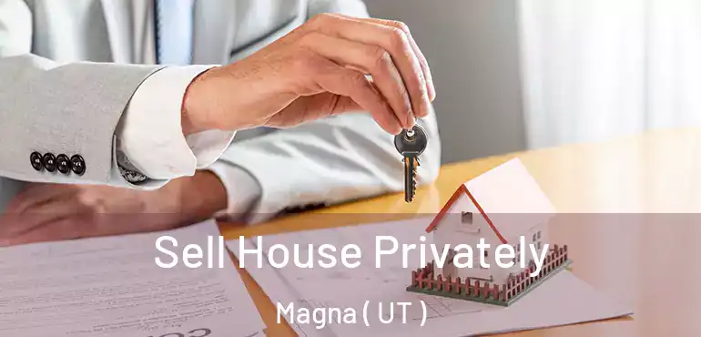  Sell House Privately Magna ( UT )