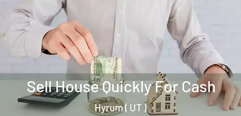  Sell House Quickly For Cash Hyrum ( UT )