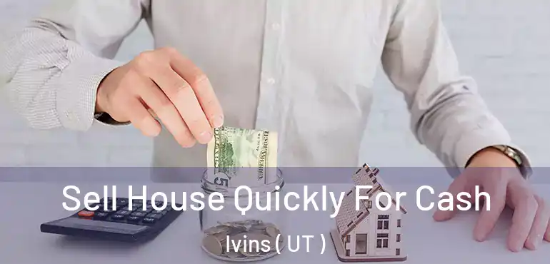  Sell House Quickly For Cash Ivins ( UT )