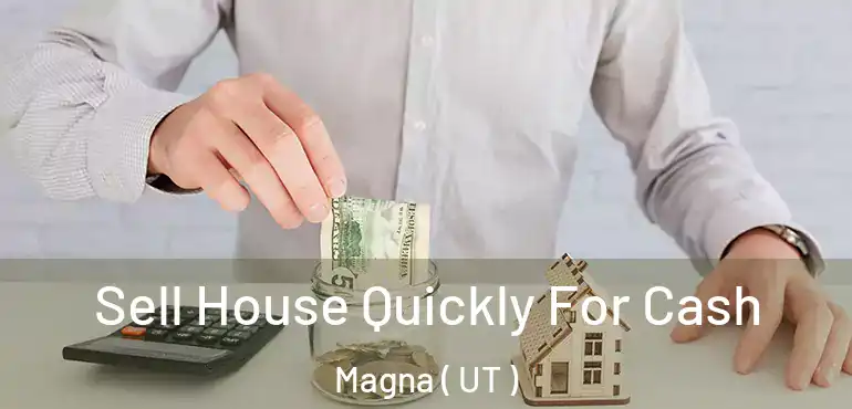  Sell House Quickly For Cash Magna ( UT )