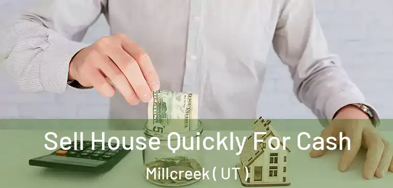  Sell House Quickly For Cash Millcreek ( UT )