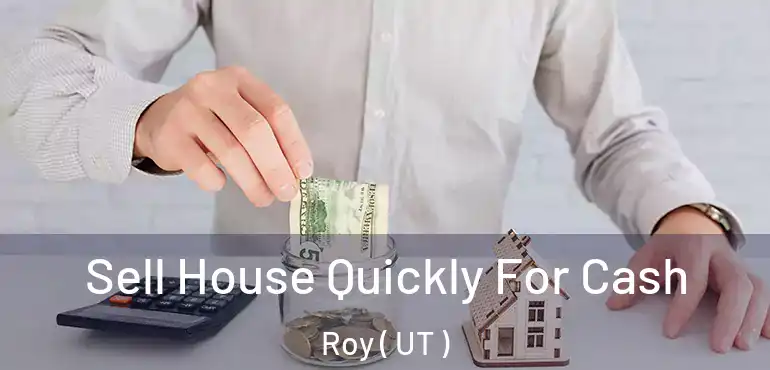  Sell House Quickly For Cash Roy ( UT )