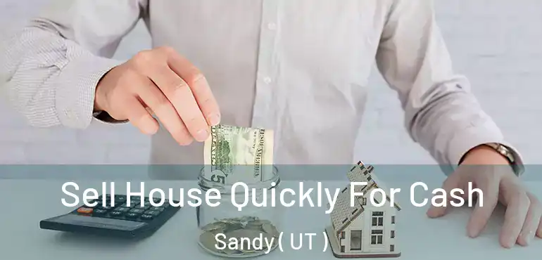  Sell House Quickly For Cash Sandy ( UT )