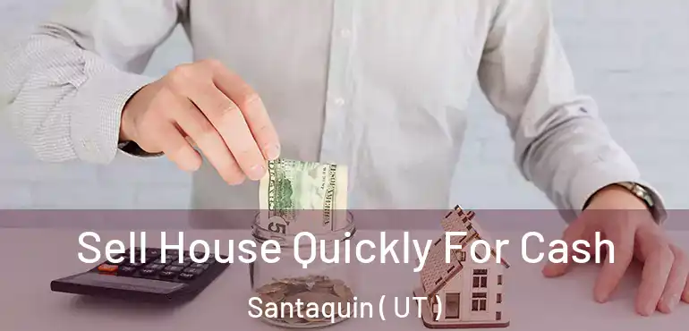  Sell House Quickly For Cash Santaquin ( UT )