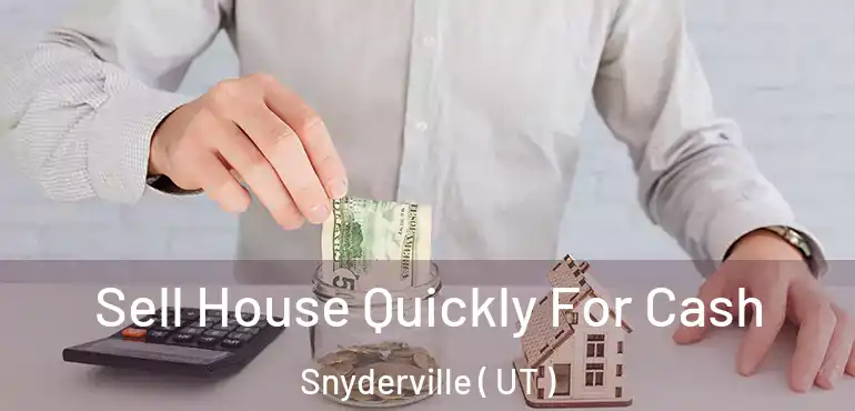  Sell House Quickly For Cash Snyderville ( UT )