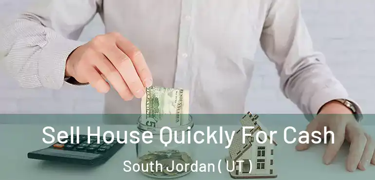  Sell House Quickly For Cash South Jordan ( UT )