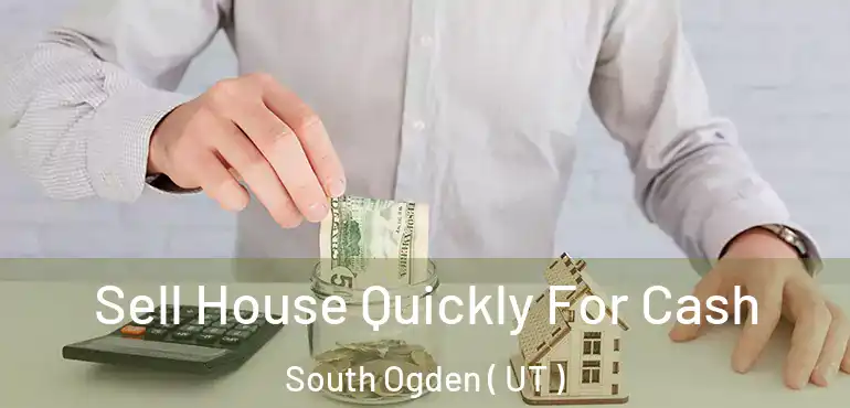  Sell House Quickly For Cash South Ogden ( UT )