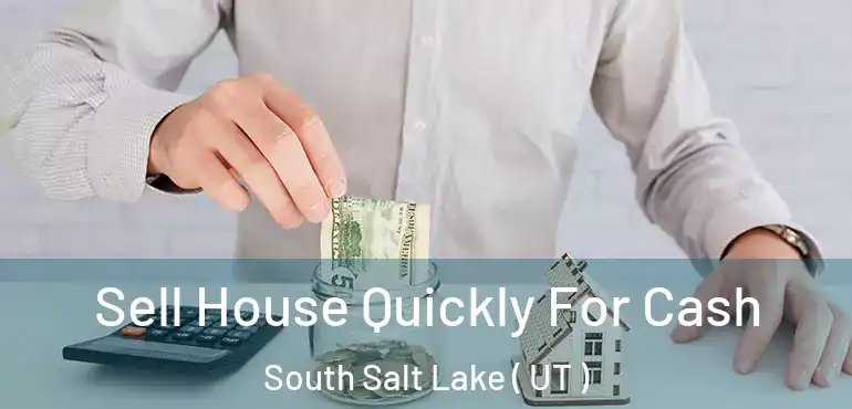  Sell House Quickly For Cash South Salt Lake ( UT )
