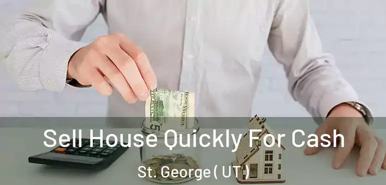  Sell House Quickly For Cash St. George ( UT )