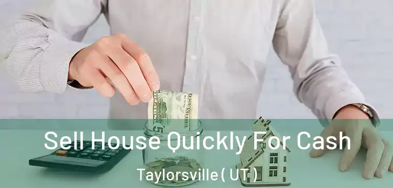  Sell House Quickly For Cash Taylorsville ( UT )