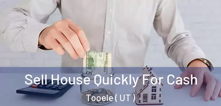  Sell House Quickly For Cash Tooele ( UT )