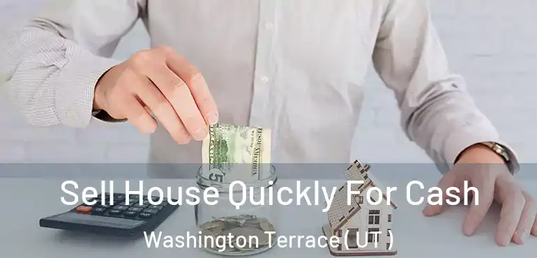  Sell House Quickly For Cash Washington Terrace ( UT )