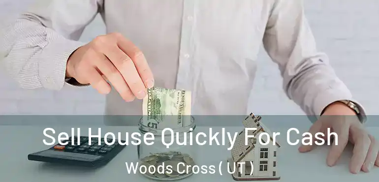  Sell House Quickly For Cash Woods Cross ( UT )