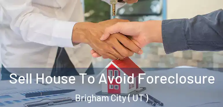  Sell House To Avoid Foreclosure Brigham City ( UT )