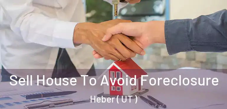 Sell House To Avoid Foreclosure Heber ( UT )