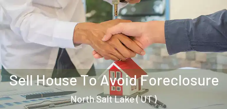 Sell House To Avoid Foreclosure North Salt Lake ( UT )