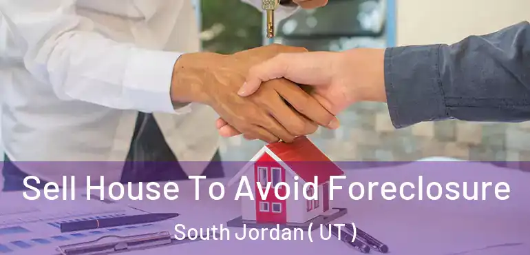  Sell House To Avoid Foreclosure South Jordan ( UT )