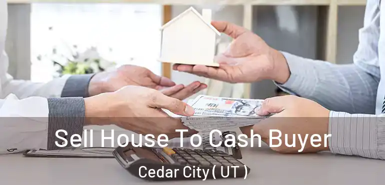  Sell House To Cash Buyer Cedar City ( UT )