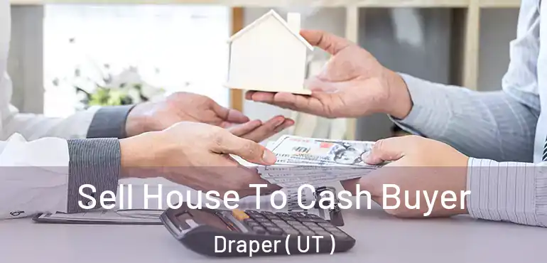  Sell House To Cash Buyer Draper ( UT )