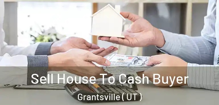  Sell House To Cash Buyer Grantsville ( UT )