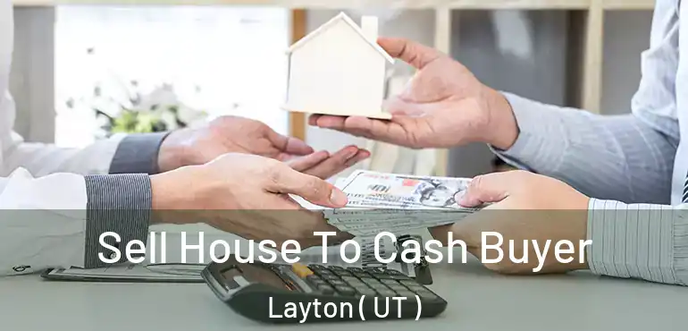  Sell House To Cash Buyer Layton ( UT )
