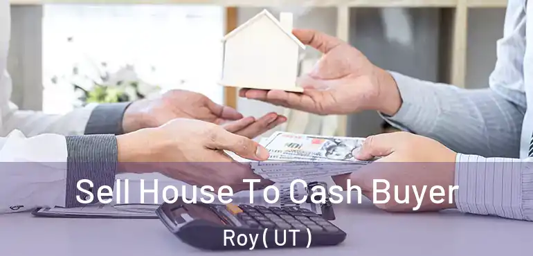  Sell House To Cash Buyer Roy ( UT )