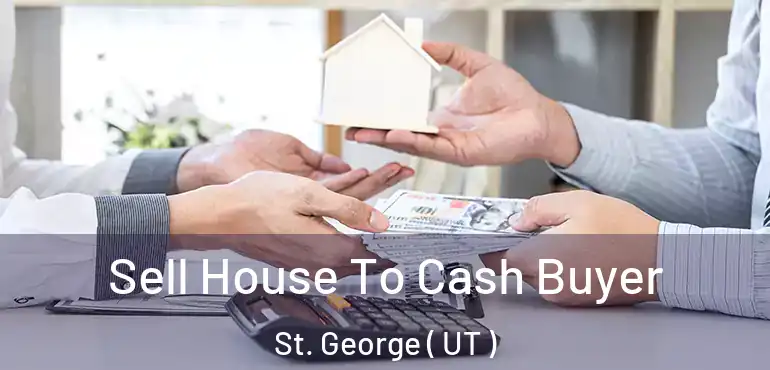  Sell House To Cash Buyer St. George ( UT )