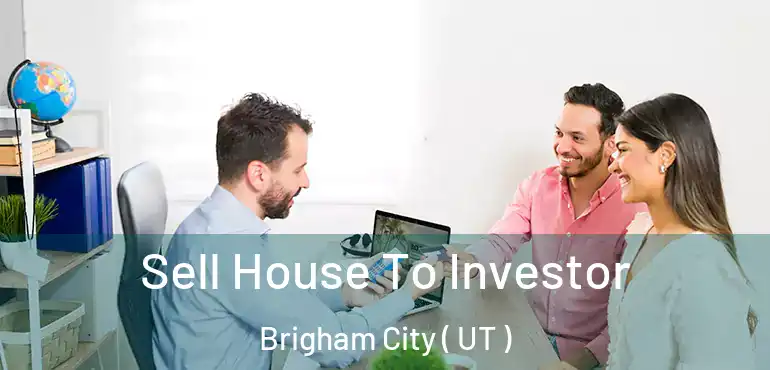  Sell House To Investor Brigham City ( UT )
