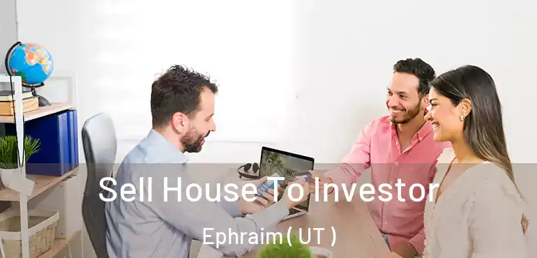  Sell House To Investor Ephraim ( UT )
